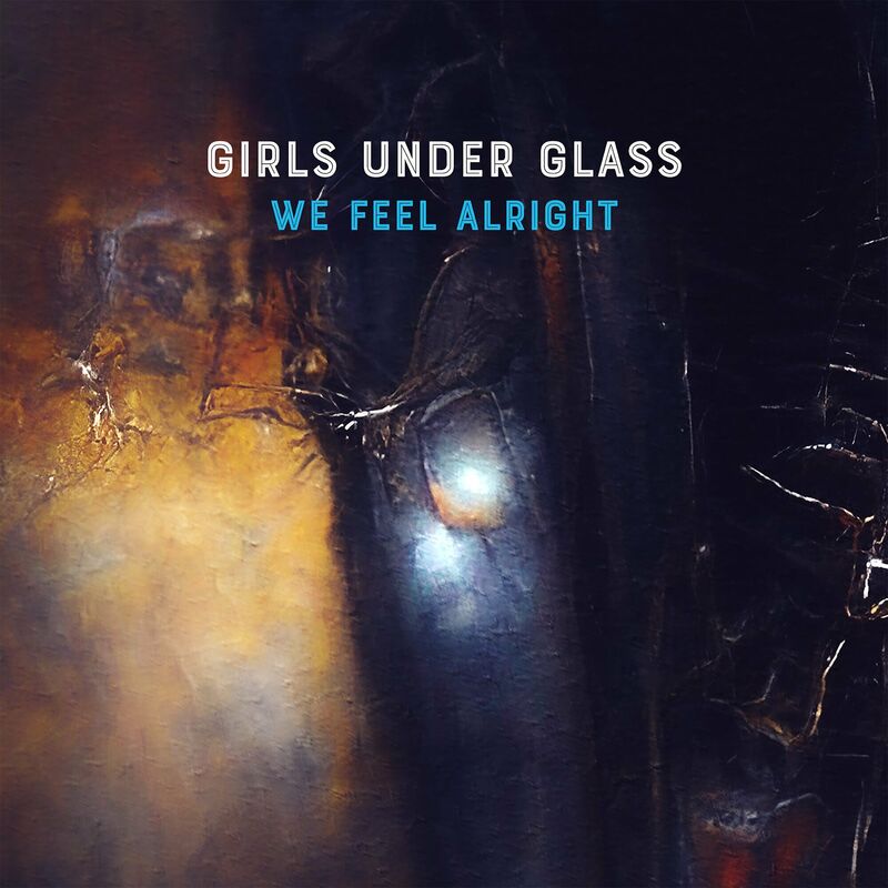 Girls Under Glass - We Feel Alright